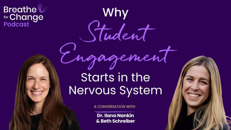 Why Student Engagement Starts in the Nervous System, A Work of Heart podcast with Dr. Ilana Nankin and Beth Schreiber