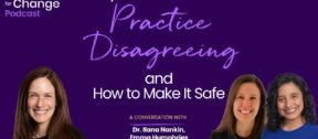 Why Students Need to Practice Disagreeing, and How to Make It Safe, A Work of Heart podcast with Dr. Ilana Nankin, Dr. Emma Humphries, and Mya Baker